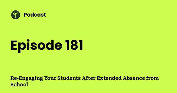 Go to Re-Engaging Your Students After Extended Absence from School podcast