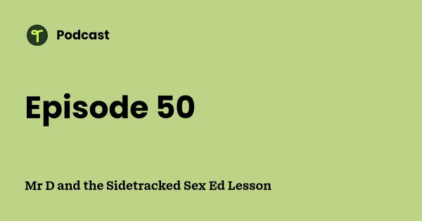 Go to Mr D and the Sidetracked Sex Ed Lesson podcast