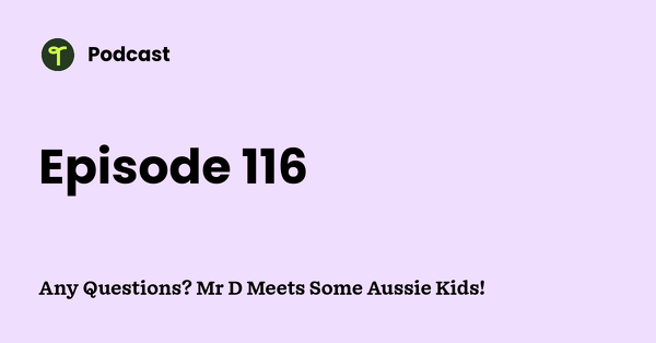 Go to Any Questions? Mr D Meets Some Aussie Kids! podcast