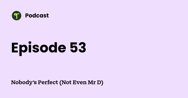 Go to Nobody's Perfect (Not Even Mr D) podcast