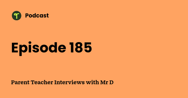Go to Parent Teacher Interviews with Mr D podcast