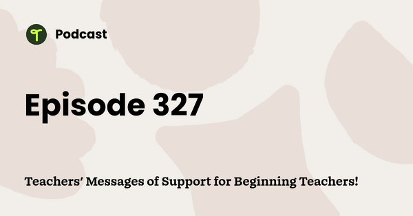 Go to Teachers' Messages of Support for Beginning Teachers! podcast
