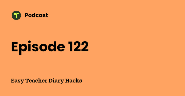 Go to Easy Teacher Diary Hacks podcast