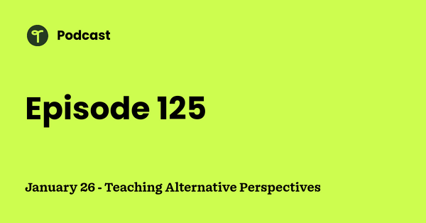 Go to January 26 - Teaching Alternative Perspectives podcast