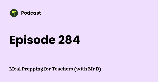 Go to Meal Prepping for Teachers (with Mr D) podcast