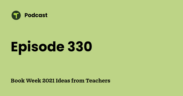 Go to Book Week 2021 Ideas from Teachers podcast