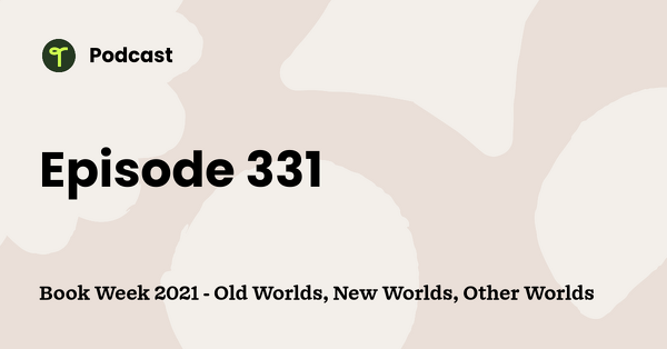 Go to Book Week 2021 - Old Worlds, New Worlds, Other Worlds podcast