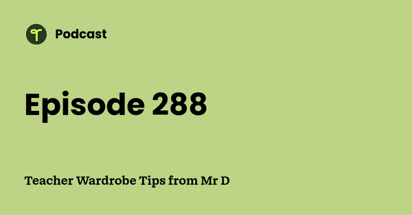 Go to Teacher Wardrobe Tips from Mr D podcast