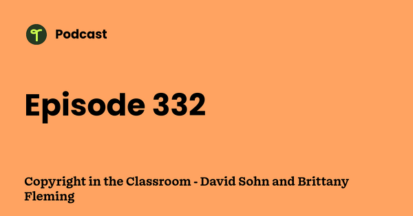 Go to Copyright in the Classroom - David Sohn and Brittany Fleming podcast