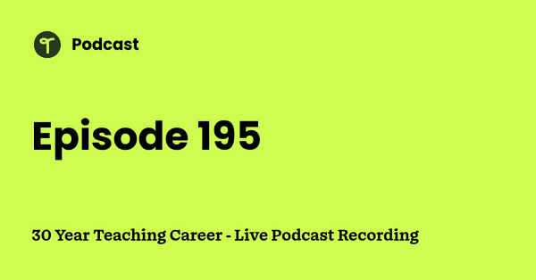 Go to 30 Year Teaching Career - Live Podcast Recording podcast