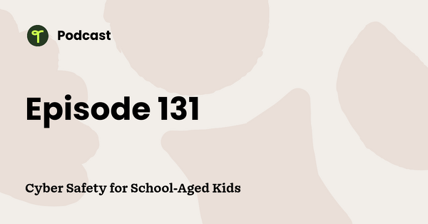 Go to Cyber Safety for School-Aged Kids podcast