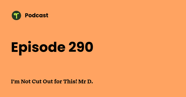 Go to I'm Not Cut Out for This! Mr D. podcast
