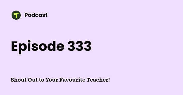 Go to Shout Out to Your Favourite Teacher! podcast