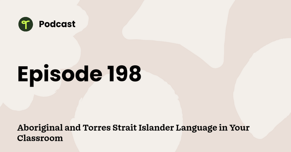 Go to Aboriginal and Torres Strait Islander Language in Your Classroom podcast