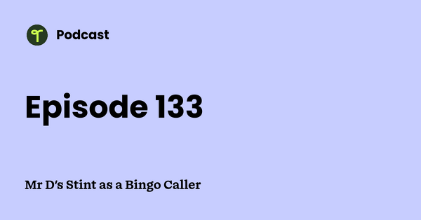 Go to Mr D's Stint as a Bingo Caller podcast