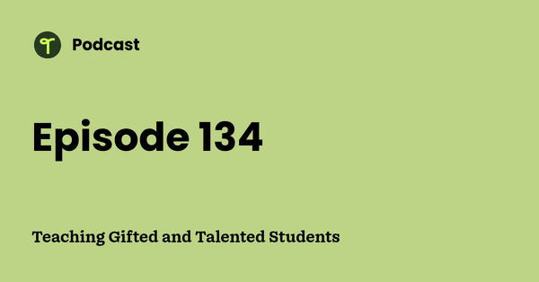 Go to Teaching Gifted and Talented Students podcast