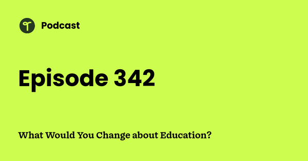 Go to What Would You Change about Education? podcast