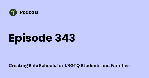 Go to Creating Safe Schools for LBGTQ Students and Families podcast