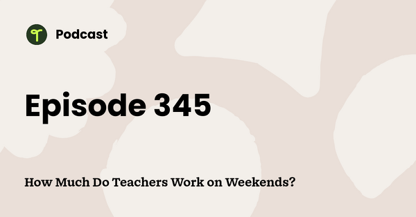 Go to How Much Do Teachers Work on Weekends? podcast