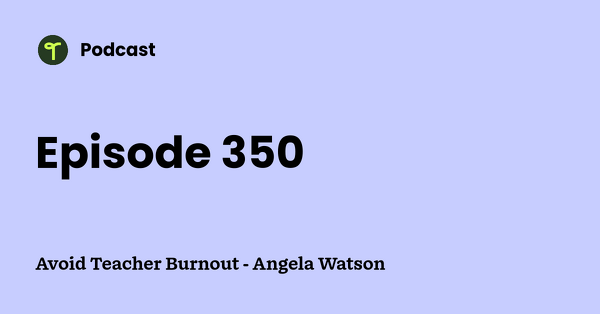 Go to Avoid Teacher Burnout - Angela Watson podcast