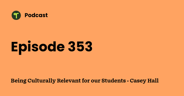 Go to Being Culturally Relevant for our Students - Casey Hall podcast