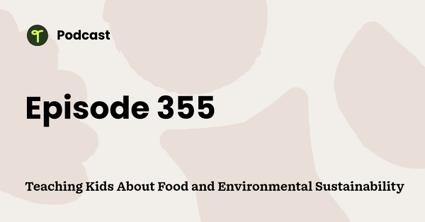 Go to Teaching Kids About Food and Environmental Sustainability podcast
