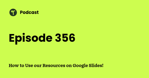 Go to How to Use our Resources on Google Slides! podcast