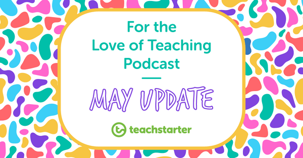 Preview image for Podcast News from Teach Starter HQ (May 2019) - blog