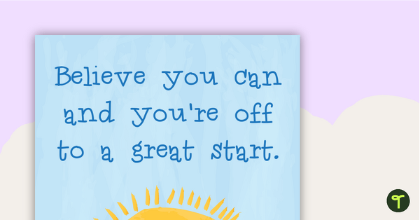 Believe You Can and You're Off to a Great Start Poster teaching resource