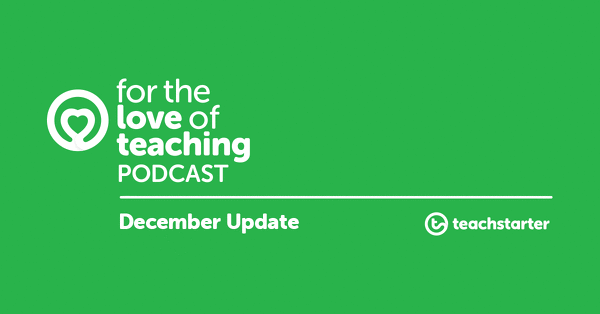 Go to Podcast News from Teach Starter HQ (December Update) blog