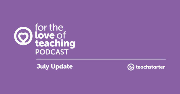 Preview image for Podcast News from Teach Starter HQ (July 2019) - blog