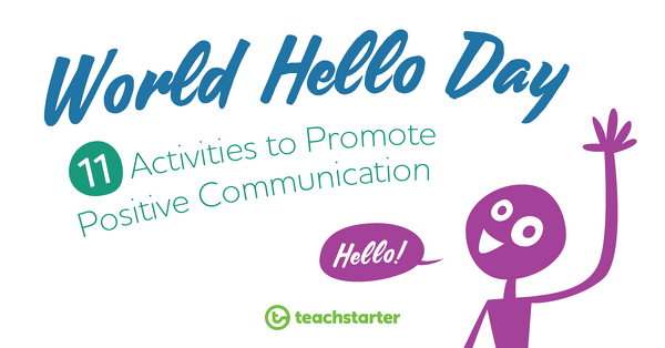 Go to World Hello Day | 11 Activities to Promote Positive Communication blog