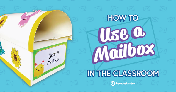 How to Create and Use a Mailbox in Your Classroom | Teach Starter