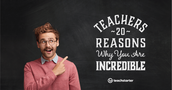 Go to Teachers | 20 Reasons Why You Are Incredible blog