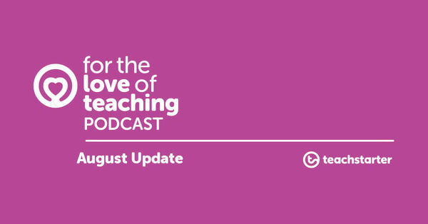 Go to Podcast News from Teach Starter HQ (August 2019) blog