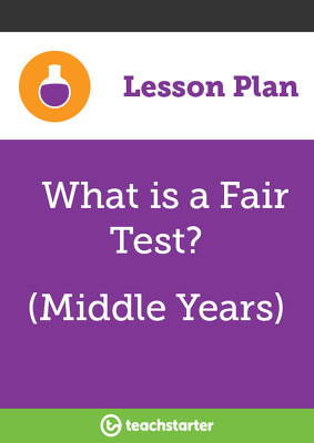 Preview image for What is a Fair Test? (Middle Years) - lesson plan
