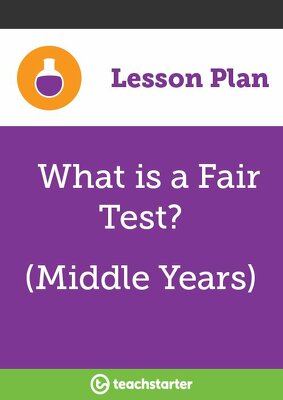 Go to What is a Fair Test? (Middle Years) lesson plan