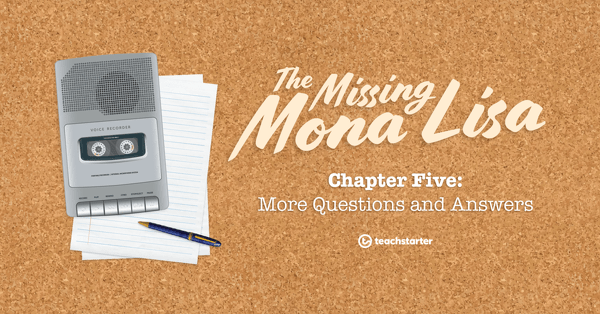 Preview image for The Missing Mona Lisa – Chapter 5: More Questions and Answers - lesson plan