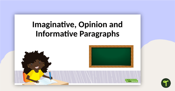 Imaginative, Opinion and Informative Paragraphs PowerPoint teaching resource