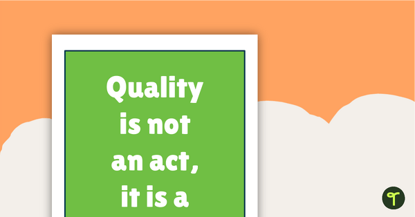 Go to Inspirational Quotes for Teachers - Quality is not an act, it is a habit – Aristotle teaching resource