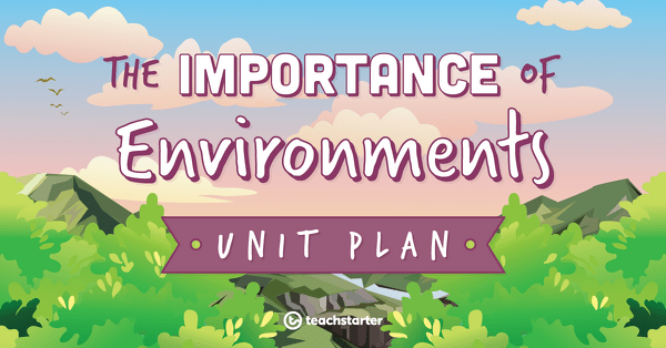 Preview image for The Importance of Environments Unit Plan - unit plan