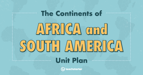 Image of The Continents of Africa and South America Unit Plan
