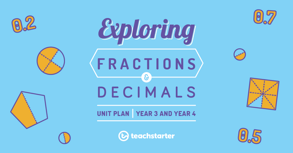 Preview image for Exploring Fractions and Decimals Unit Plan - Year 3 and Year 4 - unit plan