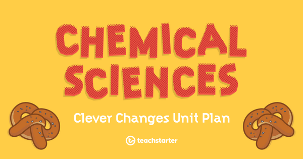 Go to Chemical Sciences: Clever Changes – Unit Plan unit plan
