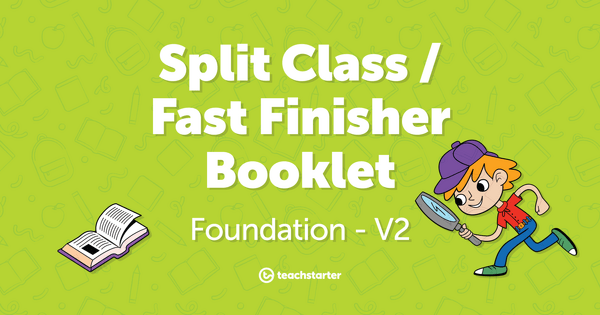Go to Split Class/Fast Finisher Booklet - Foundation - V2 resource pack