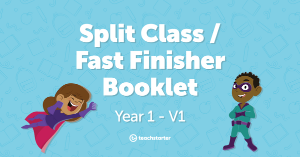 Go to Split Class/Fast Finisher Booklet - Year 1 - V1 resource pack