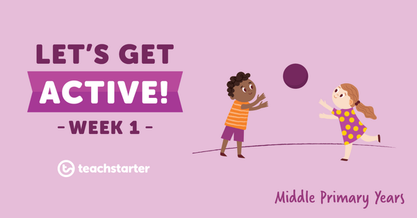 Go to Let's Get Active in the Middle Primary Years - Week 1 resource pack