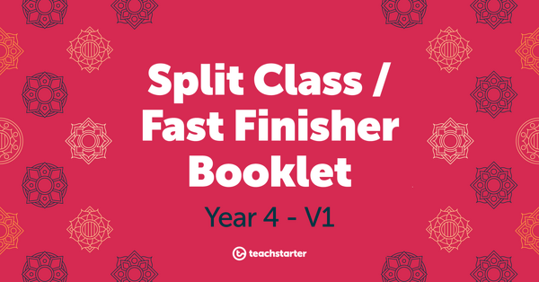 Go to Split Class/Fast Finisher Booklet - Year 4 - V1 resource pack
