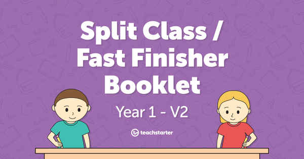 Go to Split Class/Fast Finisher Booklet - Year 1 - V2 resource pack