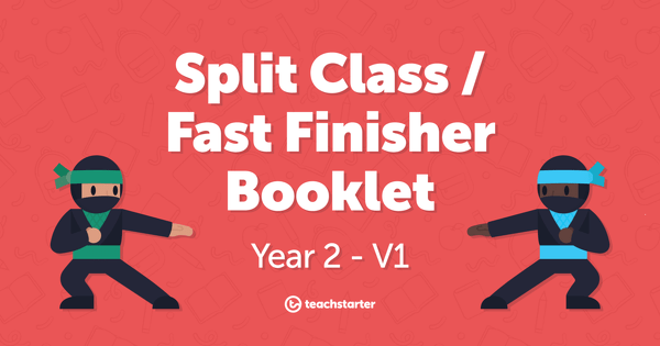 Go to Split Class/Fast Finisher Booklet - Year 2 - V1 resource pack